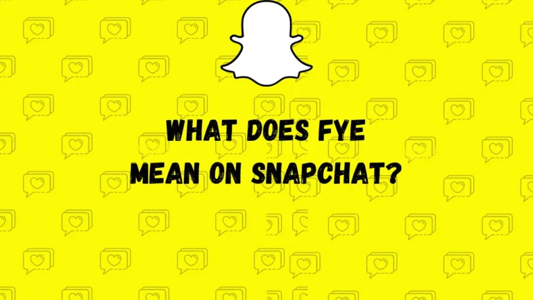 Wat betekent FYE op Snapchat?