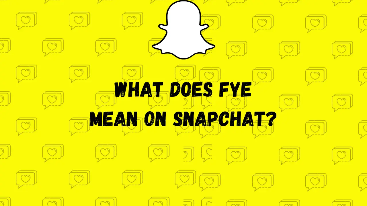 What-Does-FYE-Mean-On-Snapchat