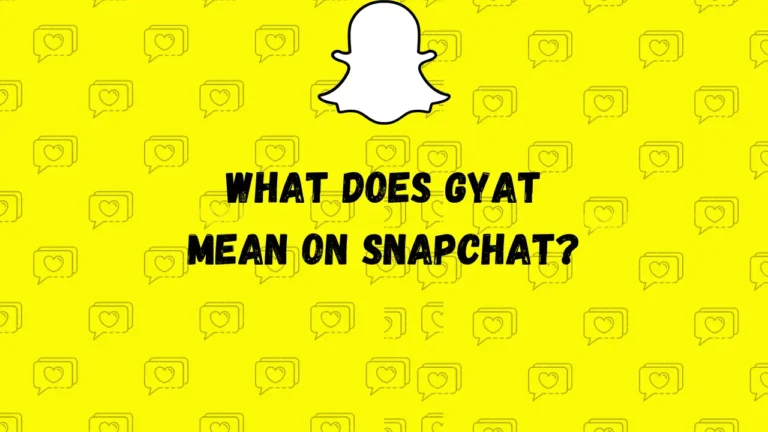 O que significa GYAT no Snapchat?