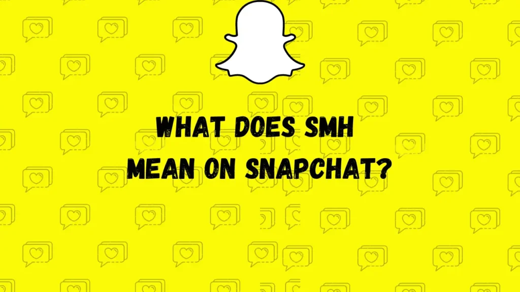 O que significa SMH no Snapchat?