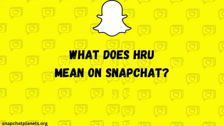 Wat betekent HRU op Snapchat?