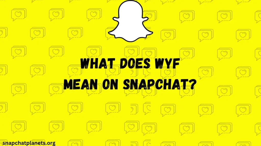 Snapchat'te WYF Ne Anlama Geliyor?