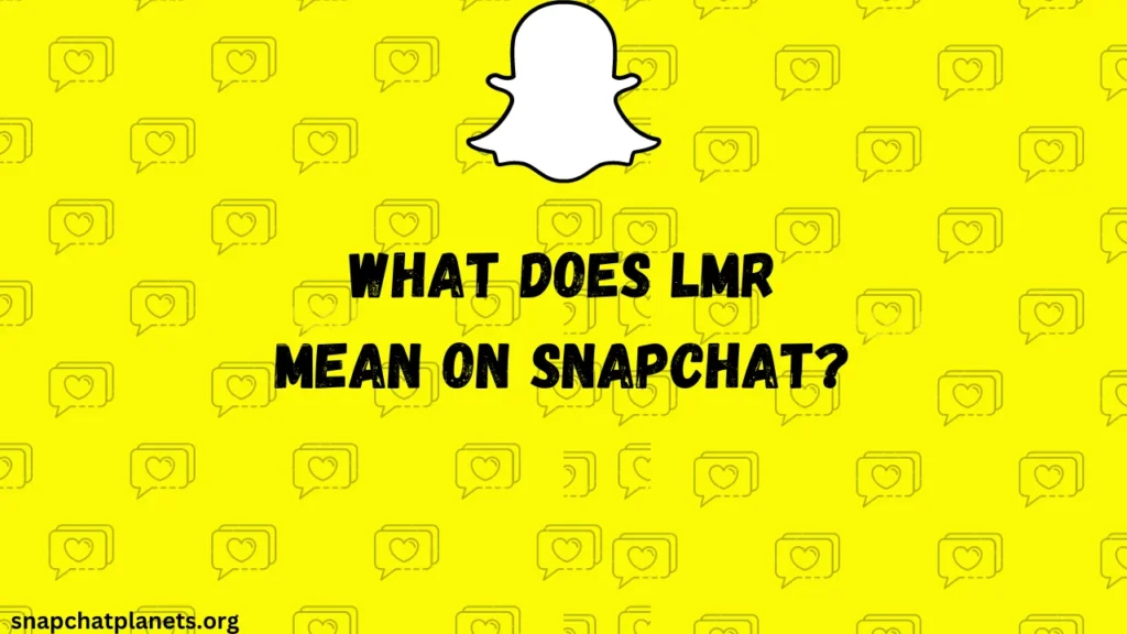 O que significa LMR no Snapchat?