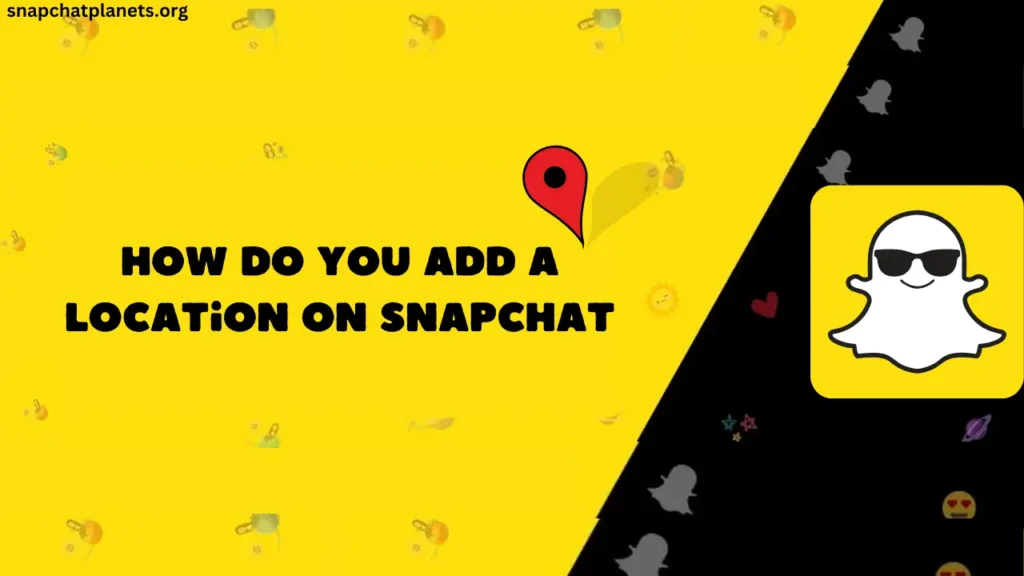 How do you add a location on snapchat